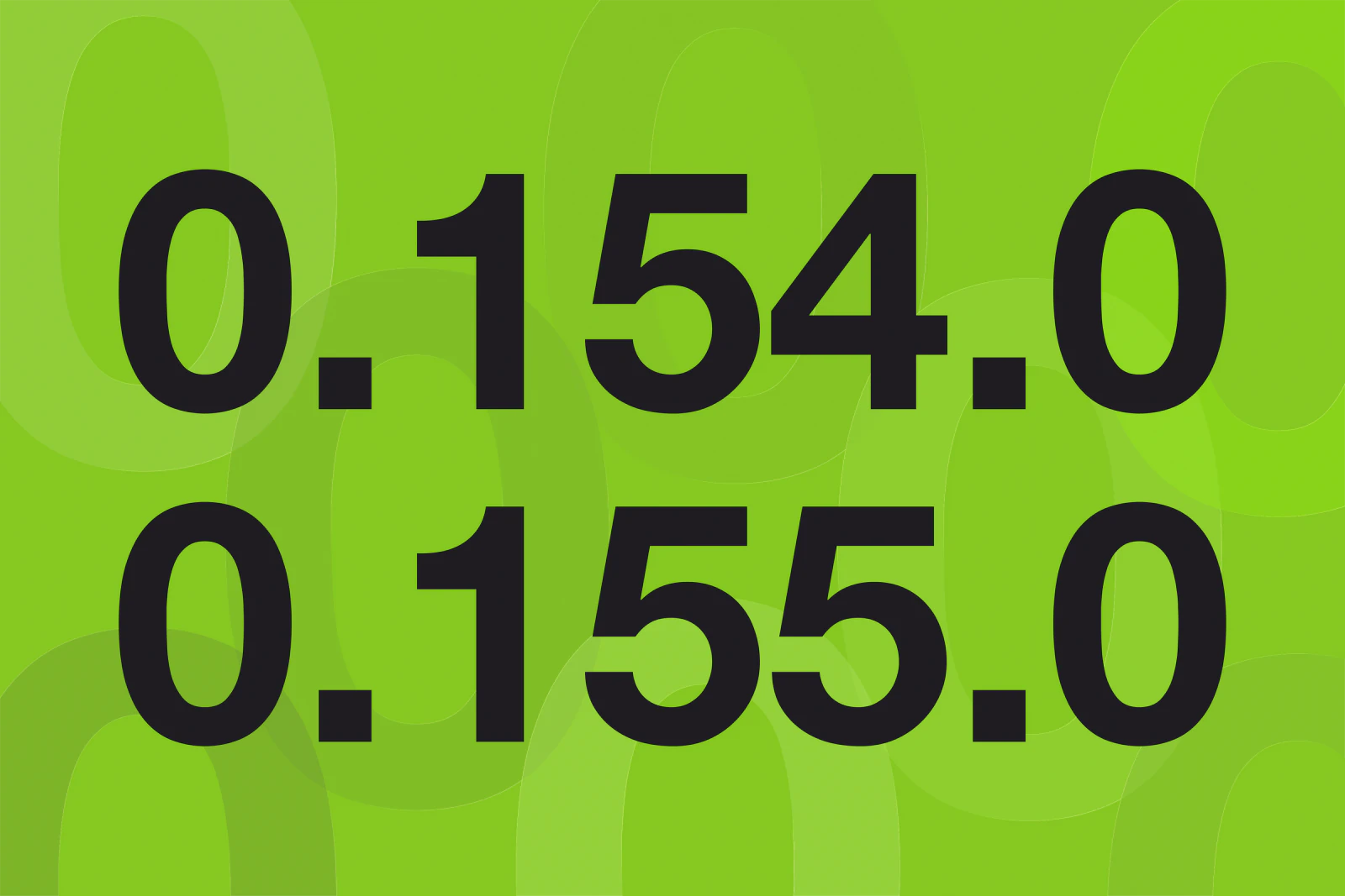 The version numbers 0.154.0 and 0.155.0 in large black type over layered translucent zeros on a lime-green background.